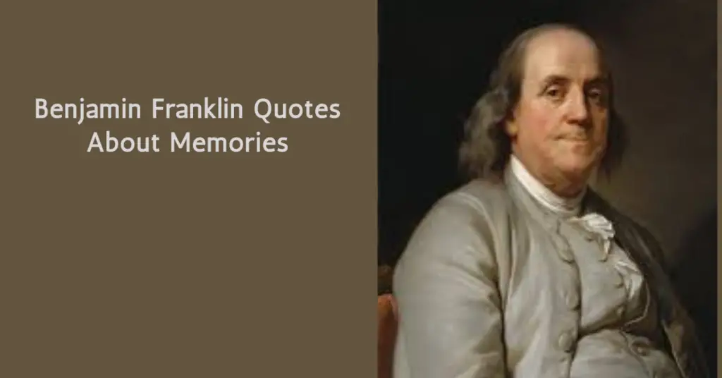 Benjamin Franklin Quotes About Memories