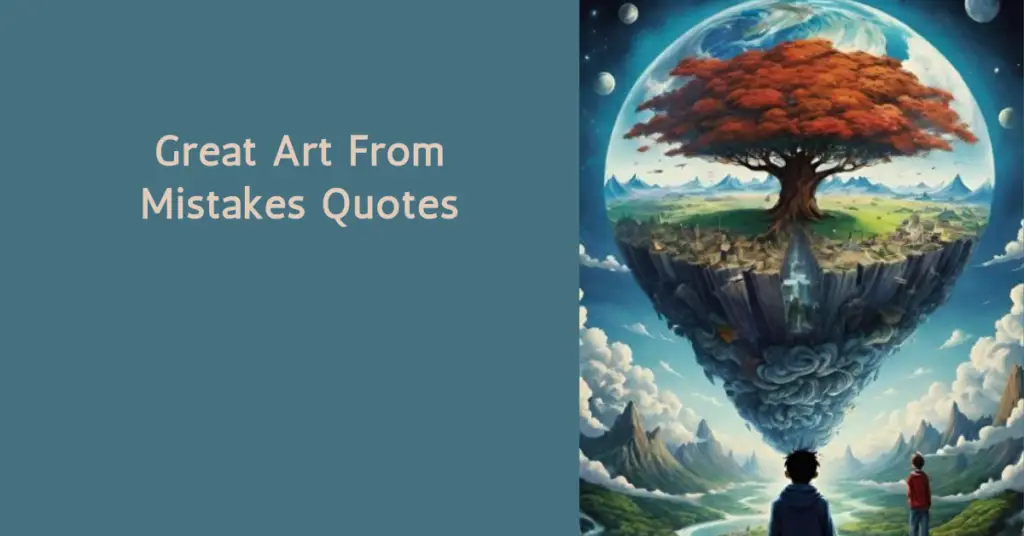 Great Art From Mistakes Quotes