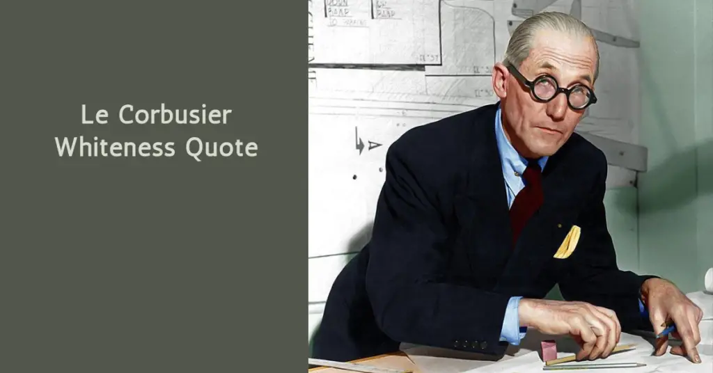 Le Corbusier Whiteness Quote