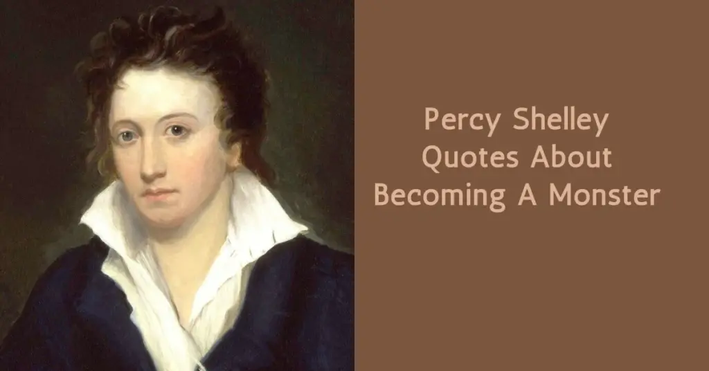 Percy Shelley Quotes About Becoming A Monster