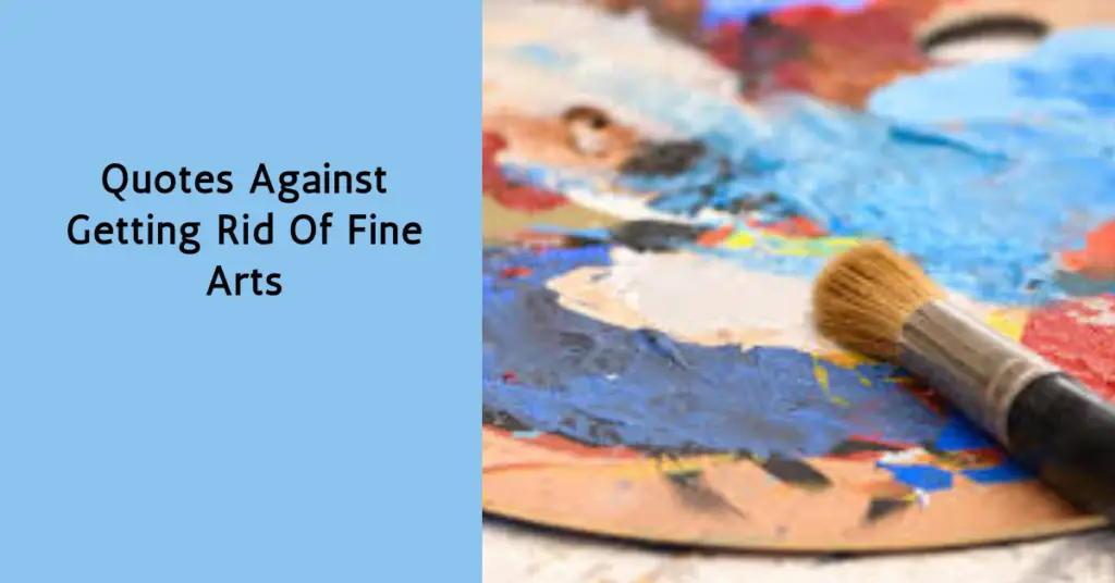 Quotes Against Getting Rid Of Fine Arts