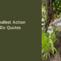 The Smallest Action Can Do Quotes