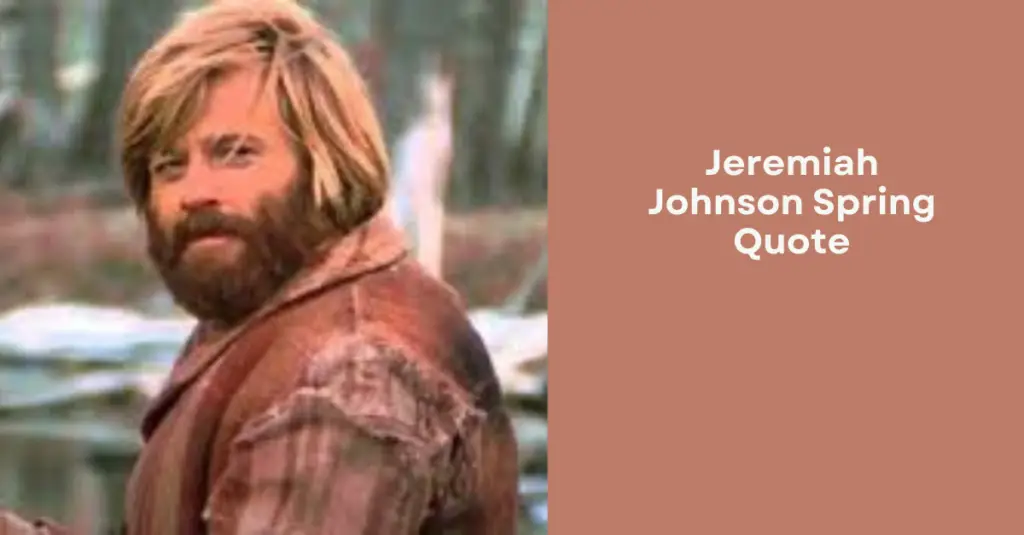 Jeremiah Johnson Spring Quote