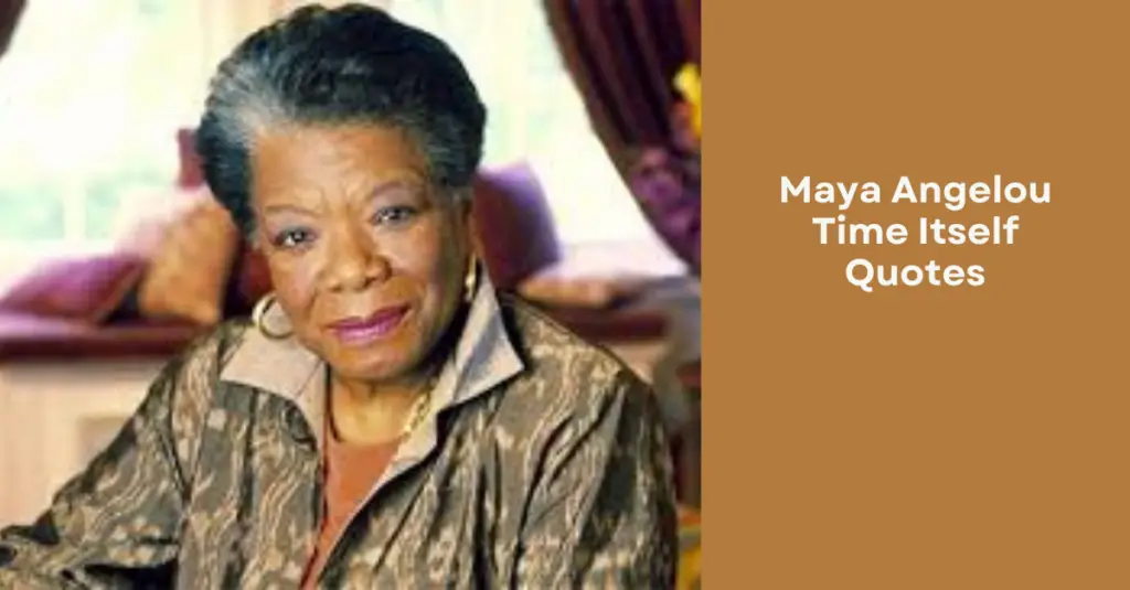 Maya Angelou Time Itself Quotes