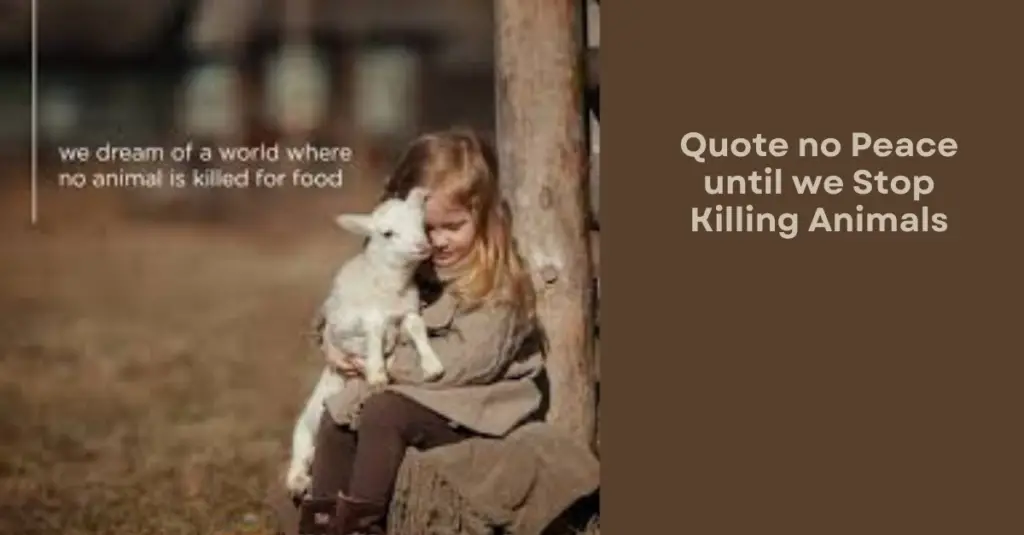 Quote no Peace until we Stop Killing Animals